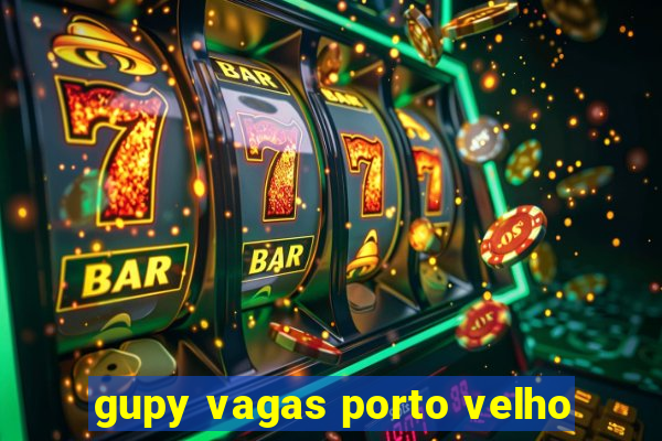 gupy vagas porto velho